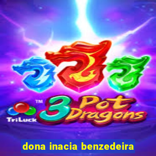 dona inacia benzedeira