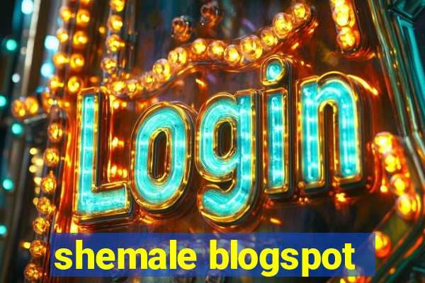 shemale blogspot