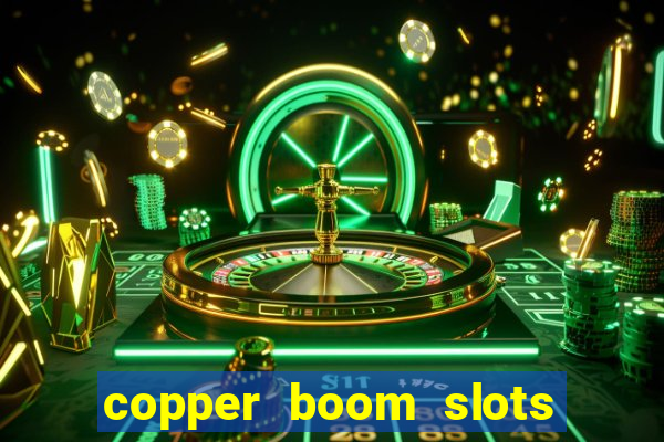 copper boom slots paga mesmo