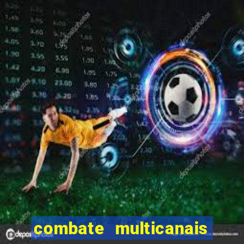 combate multicanais ao vivo