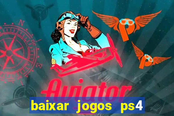 baixar jogos ps4 desbloqueado pkg