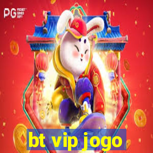 bt vip jogo