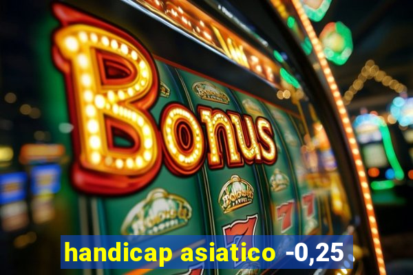 handicap asiatico -0,25