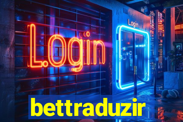 bettraduzir