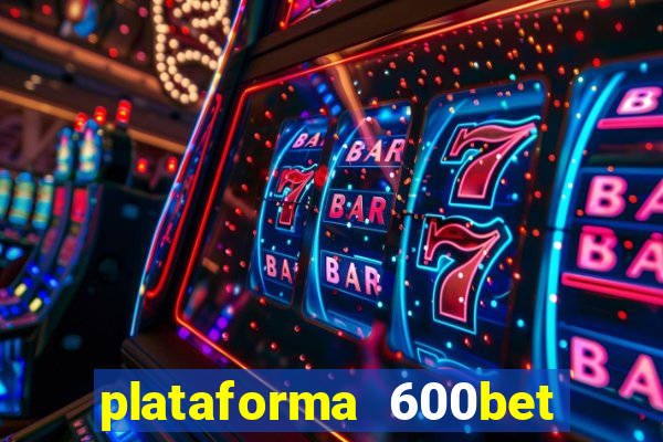 plataforma 600bet é confiável