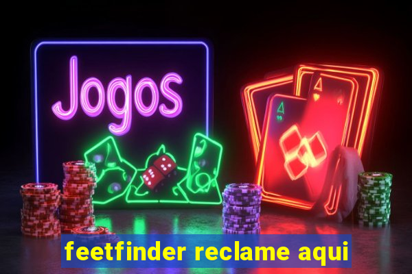 feetfinder reclame aqui