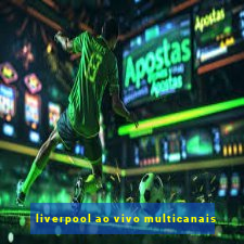 liverpool ao vivo multicanais