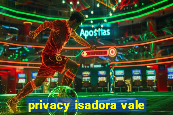 privacy isadora vale