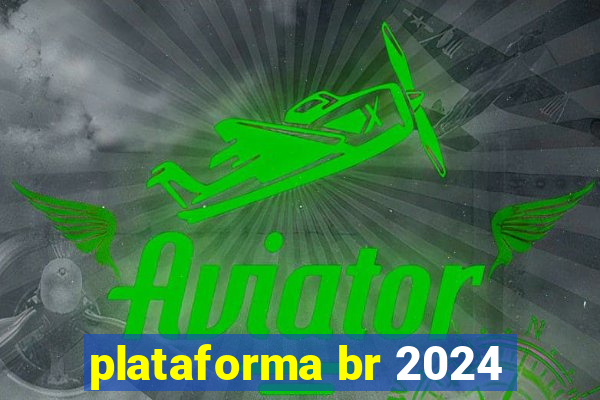 plataforma br 2024