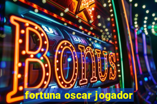 fortuna oscar jogador