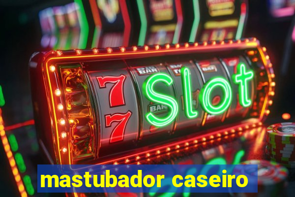 mastubador caseiro