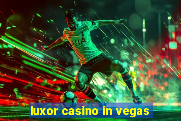 luxor casino in vegas