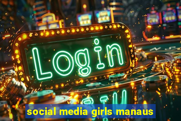 social media girls manaus