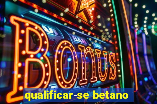 qualificar-se betano