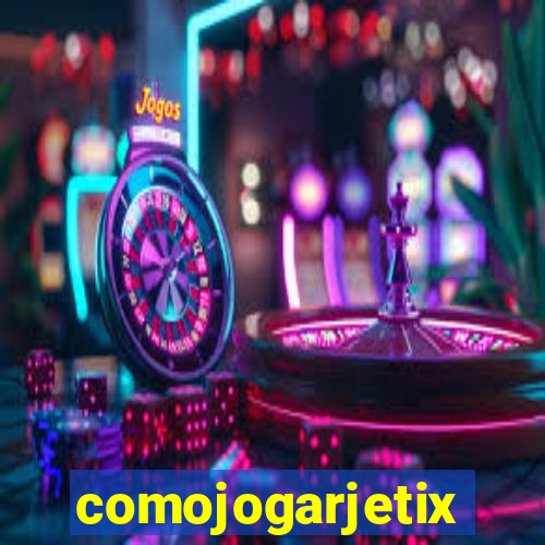 comojogarjetix