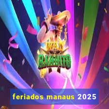 feriados manaus 2025