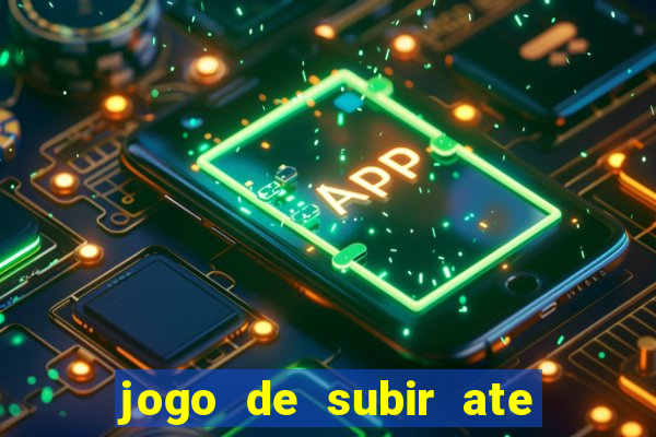 jogo de subir ate o ceu