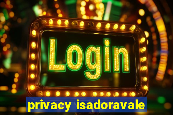 privacy isadoravale