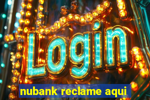 nubank reclame aqui