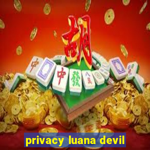 privacy luana devil