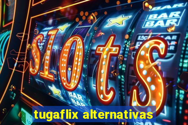 tugaflix alternativas