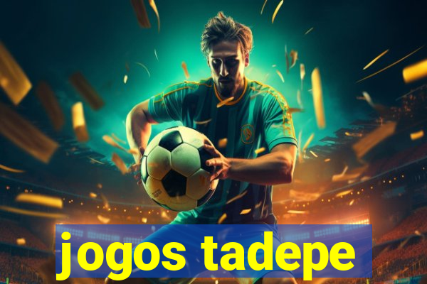 jogos tadepe