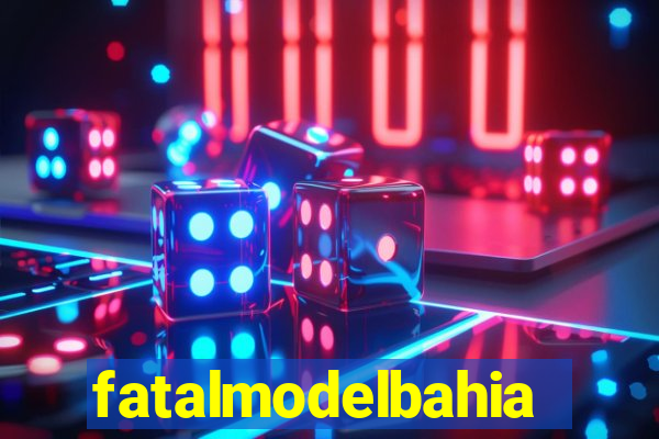 fatalmodelbahia