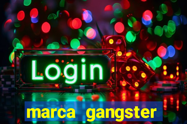 marca gangster significado marca gangster é boa