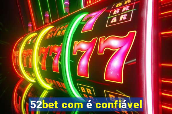 52bet com é confiável