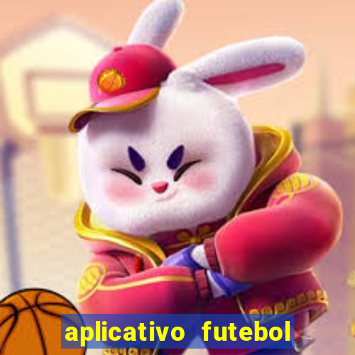 aplicativo futebol da hora