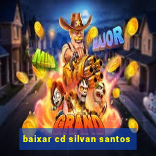 baixar cd silvan santos