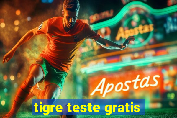 tigre teste gratis