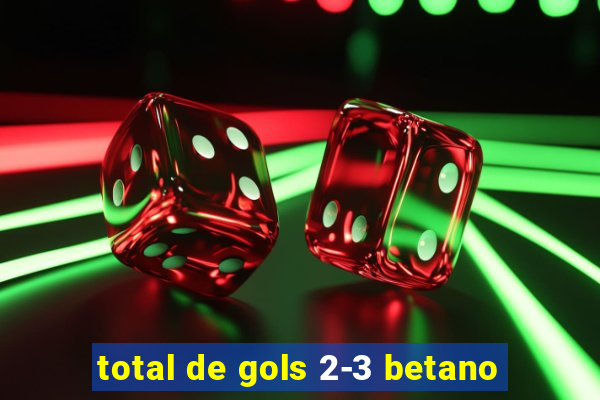 total de gols 2-3 betano