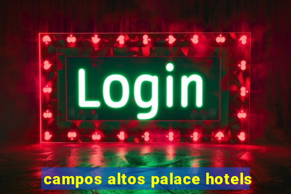 campos altos palace hotels