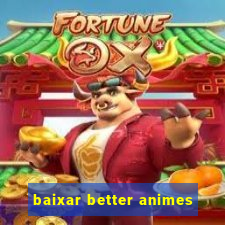 baixar better animes