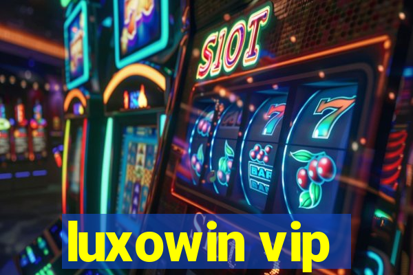 luxowin vip