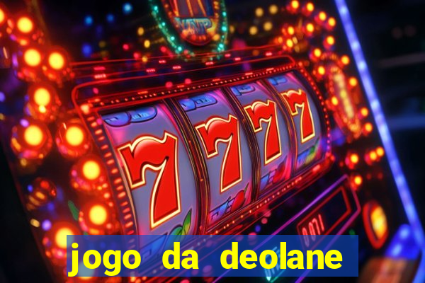 jogo da deolane que ganha dinheiro