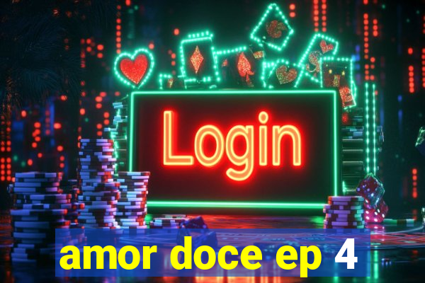 amor doce ep 4