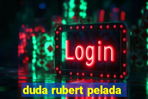 duda rubert pelada