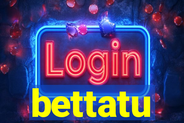 bettatu