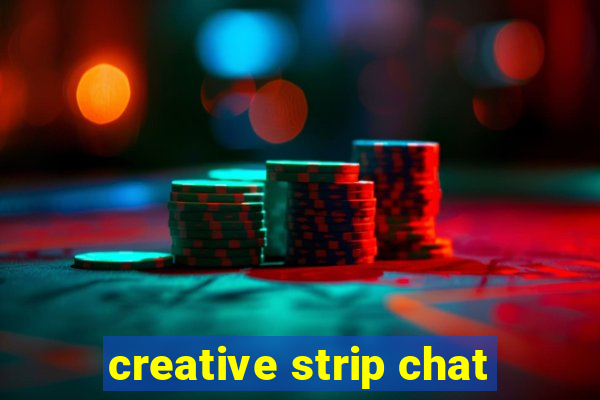 creative strip chat