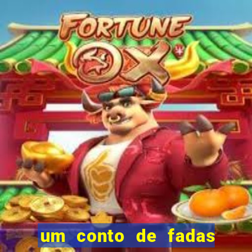 um conto de fadas sempre tem