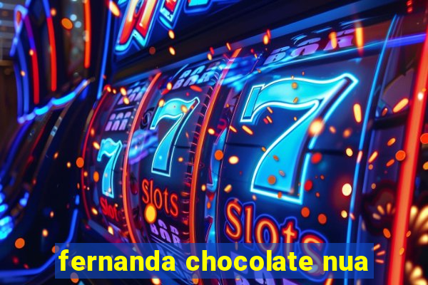 fernanda chocolate nua