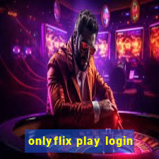 onlyflix play login