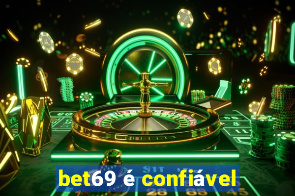 bet69 é confiável