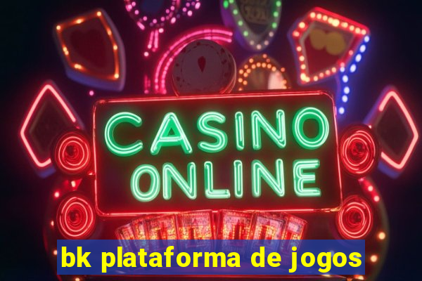 bk plataforma de jogos