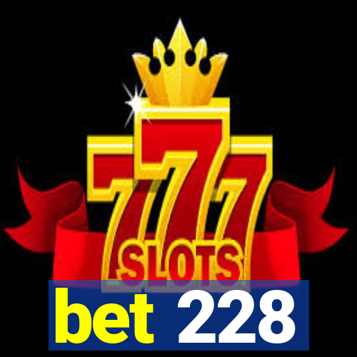 bet 228