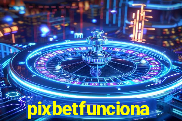 pixbetfunciona